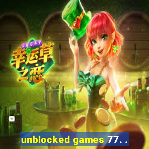 unblocked games 77. .